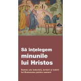 Sa Intelegem Minunile Lui Hristos. Semne Ale Indurarii, Iertarii Si Iubirii Lui Dumnezeu Pentru Oameni, - Editura De Suflet
