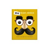 The Little Book of Epic Dad Jokes: The Worse They Are, the Better They Are