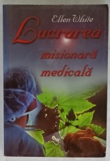 LUCRAREA MISIONARA MEDICALA de ELLEN WHITE , TRATAT ASUPRA LUCRARII MISIONARE MEDICALE CONFORM EVANGHELIEI , 2001 foto
