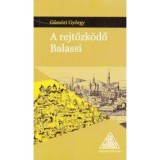 A rejtőzk&ouml;dő Balassi - G&ouml;m&ouml;ri Gy&ouml;rgy