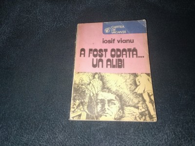 IOSIF VIANU - A FOST ODATA UN ALIBI foto