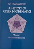 A History of Greek Mathematics, vol. I. From Thales to Euclid &ndash; Sir Thomas Heath