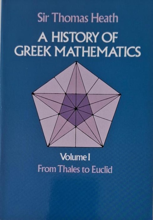 A History of Greek Mathematics, vol. I. From Thales to Euclid &ndash; Sir Thomas Heath