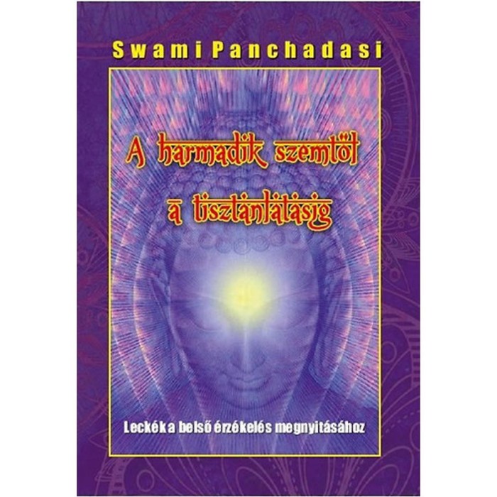 A harmadik szemtől a tiszt&aacute;nl&aacute;t&aacute;sig - Swami Panchadasi