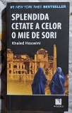Splendida cetate a celor o mie de sori Khaled Hosseini