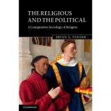The Religious and the Political: A Comparative Sociology of Religion - Bryan S. Turner