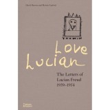 Cumpara ieftin Love Lucian The Letters of Lucian Freud, 1939-1954