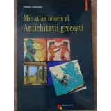 MIC ATLAS ISTORIC AL ANTICHITATII GRECESTI-PIERRE CABANES-234616
