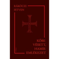 Kőbe v&eacute;sett, hamis eml&eacute;kezet - Vall&aacute;s-, gyarmatos&iacute;t&aacute;s- &eacute;s irodalomt&ouml;rt&eacute;neti tanulm&aacute;nyok - R&aacute;k&oacute;czi Istv&aacute;n
