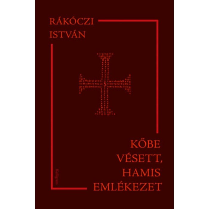 Kőbe v&eacute;sett, hamis eml&eacute;kezet - Vall&aacute;s-, gyarmatos&iacute;t&aacute;s- &eacute;s irodalomt&ouml;rt&eacute;neti tanulm&aacute;nyok - R&aacute;k&oacute;czi Istv&aacute;n