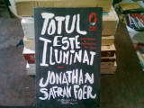 TOTUL ESTE ILUMINAT - JONATHAN SAFRAN FOER, Humanitas