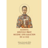 Acatistul Sfantului Preot Mucenic Liviu-Galaction de la Cluj - format mic