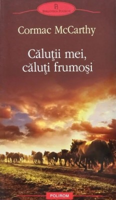 Calutii mei, caluti frumosi de Cormac McCarthy foto
