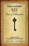 Jack Canfields Key to Living the Law of Attraction: A Simple Guide to Creating the Life of Your Dreams