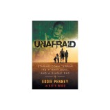 Unafraid: Staring Down Terror as a Navy SEAL and Single Dad
