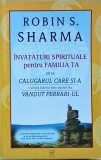 Robin Sharma - Invataturi spirituale pentru familia ta de la calugarul care