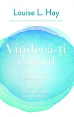 Vindeca-ti corpul | Louise L. Hay