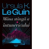 Mana stanga a intunericului - Ursula K. Le Guin, Mihai Dan Pavelescu