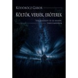 K&ouml;ltők, versek, erőterek - V&aacute;logatott &eacute;s &uacute;j essz&eacute;k, tanulm&aacute;nyok - K&ouml;d&ouml;b&ouml;cz G&aacute;bor