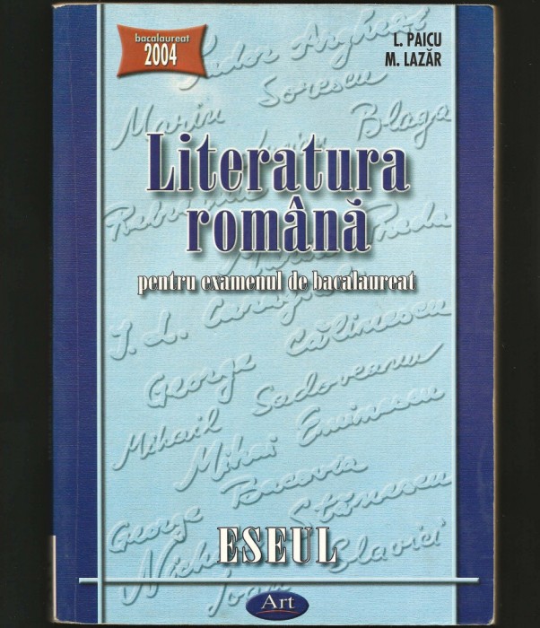 ESEUL - LITERATURA ROM&Acirc;NĂ PENTRU EXAMENUL DE BACALAUREAT - L. PAICU, M. LAZĂR
