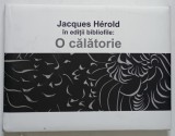 JACQUES HEROLD IN EDITII BIBLIOFILE : O CALATORIE , de CRISTINA SIMION si RUXANDRA MOASA NAZARE , 2023