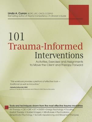 101 Trauma-Informed Interventions: Activities, Exercises and Assignments to Move the Client and Therapy Forward foto