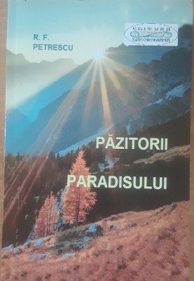 Pazitorii Paradisului - R.F. Petrescu - Ed. DACOROMANA 2016 foto