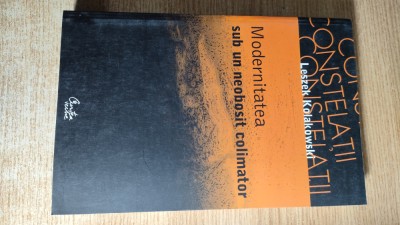 Leszek Kolakowski - Modernitatea sub un neobosit colimator (Curtea Veche, 2007) foto