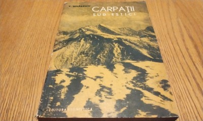 CARPATII SUD-ESTICI de pe Teritoriul R.P.R. - V. Mihailescu -1963, 374p.;4000 ex foto