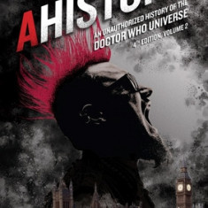Ahistory: An Unauthorized History of the Doctor Who Universe (Fourth Edition Vol. 2)