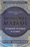 Peter Frankopan - Drumurile matasii. O noua istorie a lumii, Editura Trei, Carti Istorie, Brosata, 703 pagini, 2019