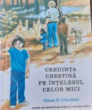 CREDINTA CRESTINA PE INTELESUL CELOR MICI Marian M. Schoolland