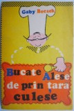 Cumpara ieftin Bucate Alese de Prin Tara Culese - Gaby Becsek - Carte de Bucate, Retete Traditionale Romanesti