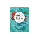 The Little Book of Self-Care for Pisces: Simple Ways to Refresh and Restore--According to the Stars
