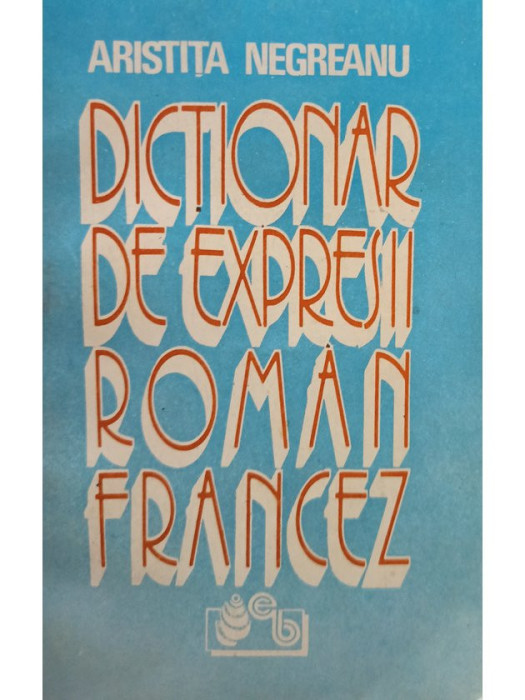 Aristita Negreanu - Dictionar de expresii roman-francez (editia 1994)