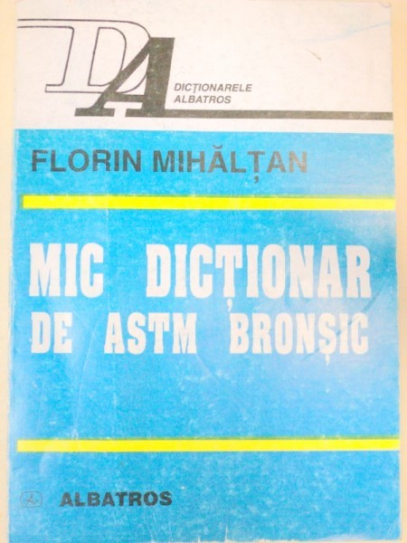 MIC DICTIONAR DE ASTM BRONSIC-FLORIN MIHALTAN BUCURESTI 1998