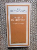 Arnold Toynbee - Orasele in miscare, Sociologie, 1979, Editura Politica, 344 pagini