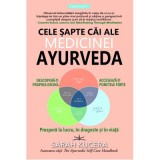 Cele sapte cai ale medicinei AYURVEDA - Sarah Kucera