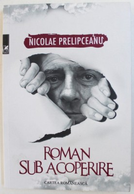 ROMAN SUB ACOPERIRE de NICOLAE PRELIPCEANU , 2018 , foto