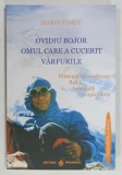 OVIDIU BOJOR, OMUL CARE A CUCERIT VARFURILE, PRINCIPII DE VINDECARE FIZICA, MENTALA si SPIRITUALA de MARIA TIMUC, DEDICATIE*