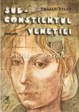 Subconstientul Venetiei - Traian Filip, Cartea Romaneasca, 1984, Roman, Beletristica, 508 Pagini