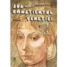 Subconstientul Venetiei - Traian Filip