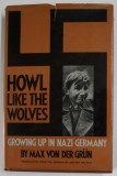 HOWL LIKE THE WOLVES by MAX VON DER GRUN , GROWING UP IN NAZI GERMANY , 1980