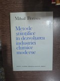 Metode ştiinţifice &icirc;n dezvoltarea industri ei chimice moderne - Mihail Florescu