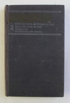 OPERE COMPLETE.VOLUMUL 3: ROMEO SI JULIETA, RICHARD AL II-LEA , VISUL UNEI NOPTI DE VARA , REGELE IOAN , NEGUTATORUL DIN VENETIA de W. SHAKESPEARE foto