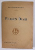 FELICIEN DAVID par RENE BRANCOUR , COLLECTION &#039;&#039; LES MUSICIENS CELEBRES &#039;&#039; , EDITIE DE INCEPUT DE SECOL XX