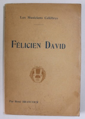 FELICIEN DAVID par RENE BRANCOUR , COLLECTION &amp;#039;&amp;#039; LES MUSICIENS CELEBRES &amp;#039;&amp;#039; , EDITIE DE INCEPUT DE SECOL XX foto