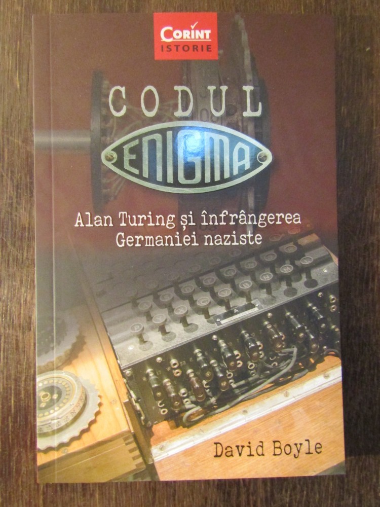DAVID BOYLE Codul Enigma. Alan Turing si infrangerea Germaniei naziste ...