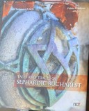 Tales and traces of sephardic Bucharest (Povesti si urme din Bucurestiul sefardic - carte in engleza) - Anca Tudorancea Ciuciu, Felicia Waldman