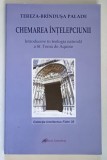 CHEMAREA INTELEPCIUNII , INTRODUCERE IN TEOLOGIA NATURALA A SF. TOMA DE AQUINO de TEREZA - BRINDUSA PALADE , 2011